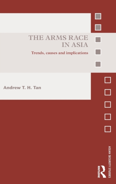 The Arms Race in Asia : Trends, causes and implications, Hardback Book