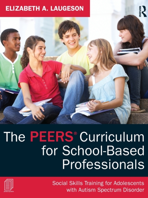 The PEERS Curriculum for School-Based Professionals : Social Skills Training for Adolescents with Autism Spectrum Disorder, Paperback / softback Book