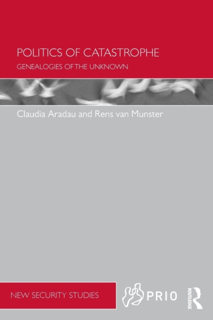 Politics of Catastrophe : Genealogies of the Unknown, Paperback / softback Book