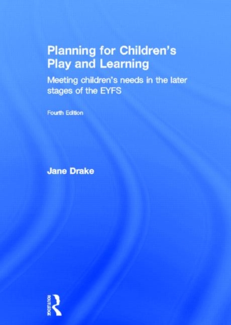 Planning for Children's Play and Learning : Meeting children’s needs in the later stages of the EYFS, Hardback Book