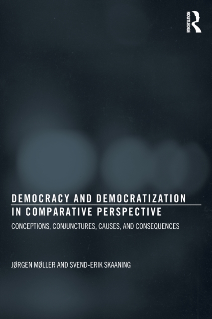 Democracy and Democratization in Comparative Perspective : Conceptions, Conjunctures, Causes, and Consequences, Paperback / softback Book