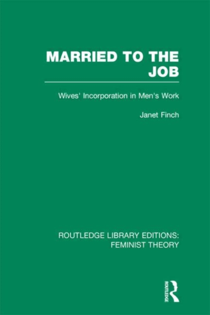 Married to the Job (RLE Feminist Theory) : Wives' Incorporation in Men's Work, Hardback Book
