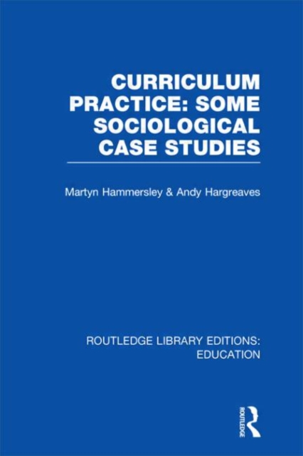 Curriculum Practice : Some Sociological Case Studies, Hardback Book