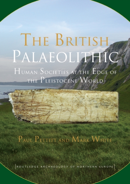 The British Palaeolithic : Human Societies at the Edge of the Pleistocene World, Paperback / softback Book