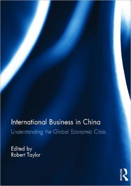 International Business in China : Understanding the Global Economic Crisis, Hardback Book