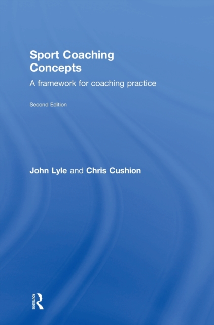 Sport Coaching Concepts : A framework for coaching practice, Hardback Book