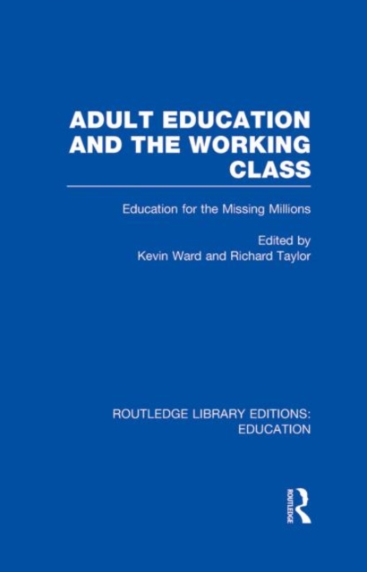 Adult Education & The Working Class : Education for the Missing Millions, Hardback Book
