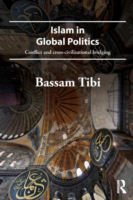 Islam in Global Politics : Conflict and Cross-Civilizational Bridging, Paperback / softback Book