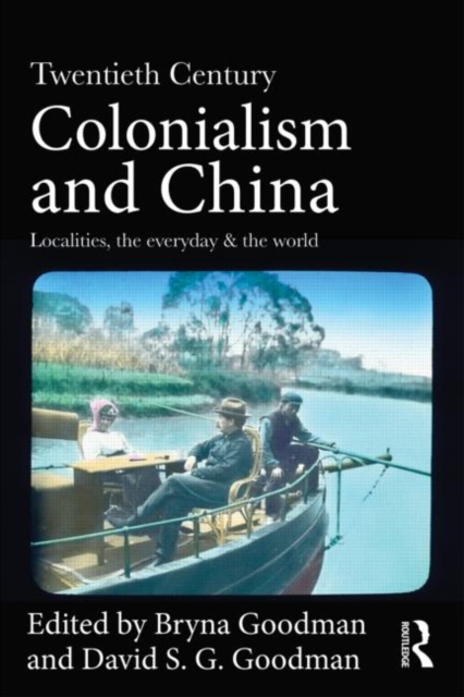 Twentieth Century Colonialism and China : Localities, the everyday, and the world, Paperback / softback Book