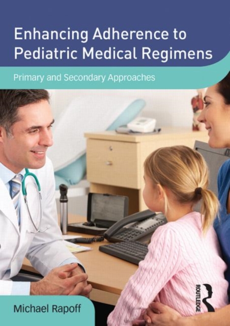 Enhancing Adherence to Pediatric Medical Regimens : Primary and Secondary Approaches, DVD-ROM Book