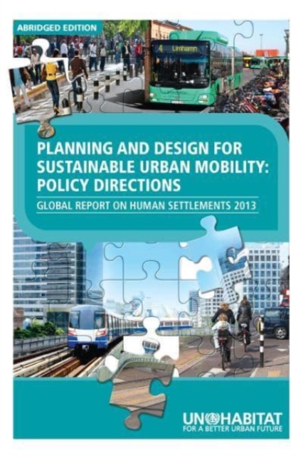 Planning and Design for Sustainable Urban Mobility ABRIDGED : Global Report on Human Settlements 2013 ABRIDGED, Paperback / softback Book