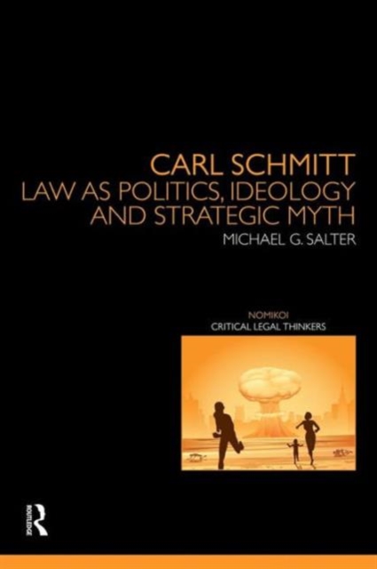 Carl Schmitt : Law as Politics, Ideology and Strategic Myth, Paperback / softback Book