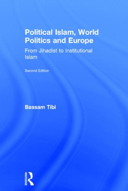 Political Islam, World Politics and Europe : From Jihadist to Institutional Islamism, Hardback Book