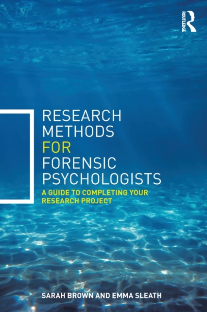 Research Methods for Forensic Psychologists : A guide to completing your research project, Paperback / softback Book