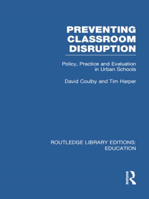 Preventing Classroom Disruption (RLE Edu O) : Policy, Practice and Evaluation in Urban Schools, Paperback / softback Book