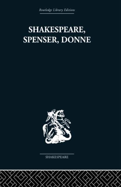 Shakespeare, Spenser, Donne : Renaissance Essays, Paperback / softback Book