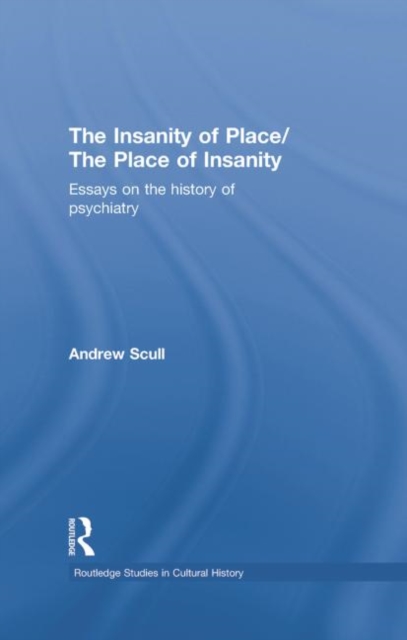 The Insanity of Place / The Place of Insanity : Essays on the History of Psychiatry, Paperback / softback Book