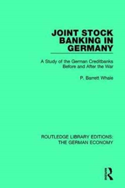 Joint Stock Banking in Germany : A Study of the German Creditbanks Before and After the War, Hardback Book