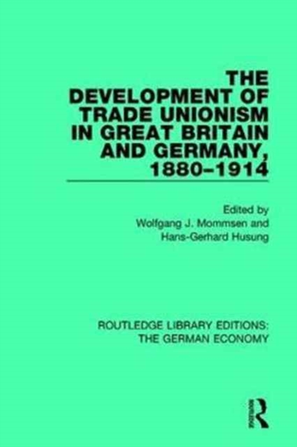 The Development of Trade Unionism in Great Britain and Germany, 1880-1914, Hardback Book