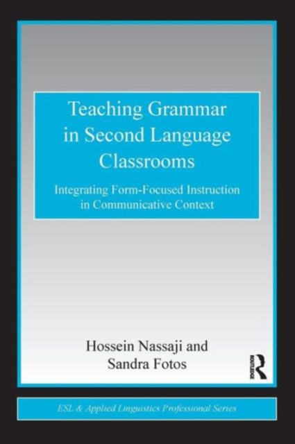 Teaching Grammar in Second Language Classrooms : Integrating Form-Focused Instruction in Communicative Context, Paperback / softback Book