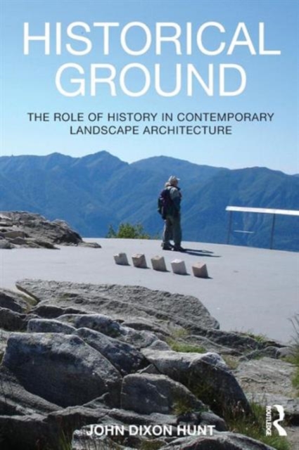 Historical Ground : The role of history in contemporary landscape architecture, Paperback / softback Book