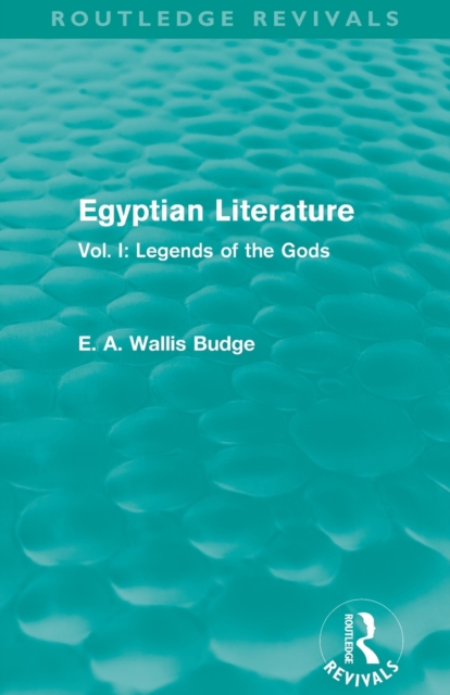Egyptian Literature (Routledge Revivals) : Vol. I: Legends of the Gods, Paperback / softback Book