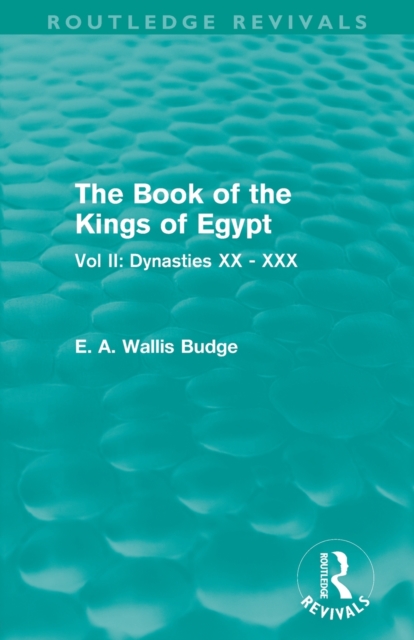 The Book of the Kings of Egypt (Routledge Revivals) : Vol II: Dynasties XX - XXX, Paperback / softback Book