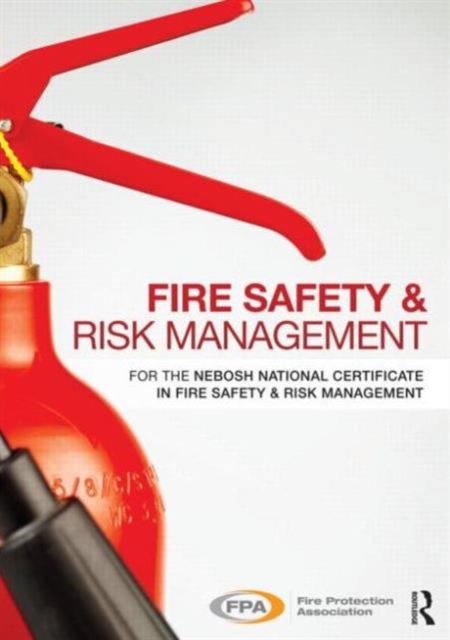 Fire Safety and Risk Management : for the NEBOSH National Certificate in Fire Safety and Risk Management, Paperback / softback Book
