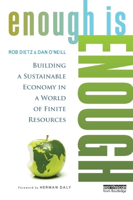 Enough Is Enough : Building a Sustainable Economy in a World of Finite Resources, Paperback / softback Book