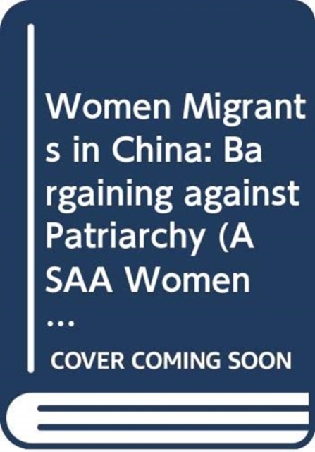 Women Migrants in China : Bargaining against Patriarchy, Hardback Book