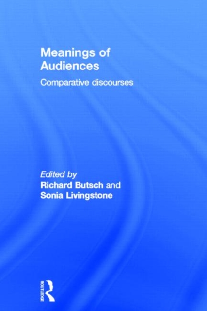 Meanings of Audiences : Comparative Discourses, Hardback Book