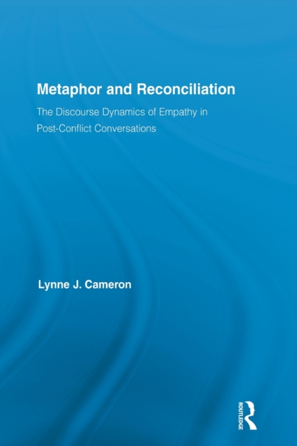Metaphor and Reconciliation : The Discourse Dynamics of Empathy in Post-Conflict Conversations, Paperback / softback Book