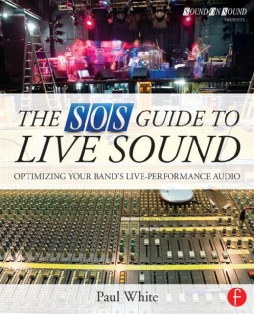 The SOS Guide to Live Sound : Optimising Your Band's Live-Performance Audio, Paperback / softback Book