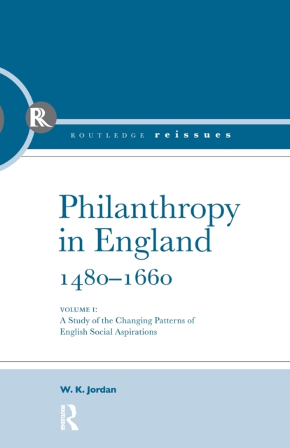 Philanthropy in England, 1480 - 1660 : A study of the Changing Patterns of English Social Aspirations,  Book