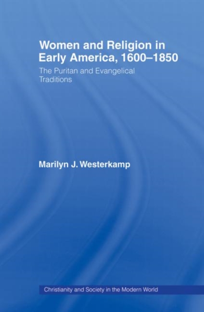 Women in Early American Religion 1600-1850 : The Puritan and Evangelical Traditions, Paperback / softback Book