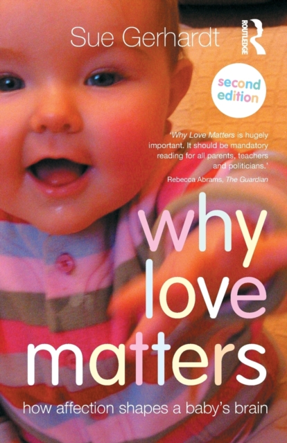 Why Love Matters : How affection shapes a baby's brain, Paperback / softback Book