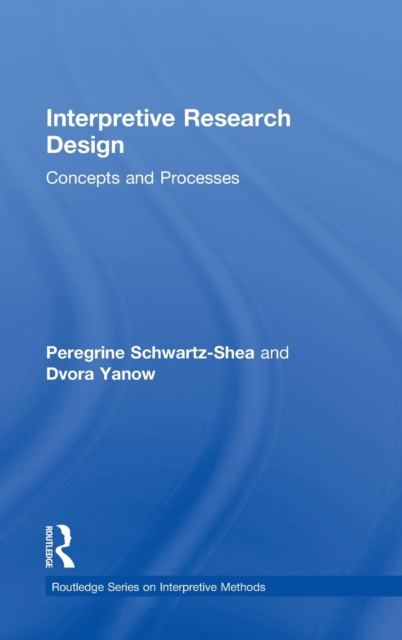 Interpretive Research Design : Concepts and Processes, Hardback Book