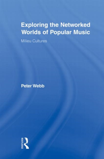 Exploring the Networked Worlds of Popular Music : Milieux Cultures, Paperback / softback Book