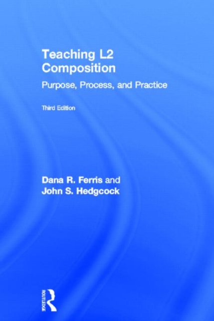 Teaching L2 Composition : Purpose, Process, and Practice, Hardback Book