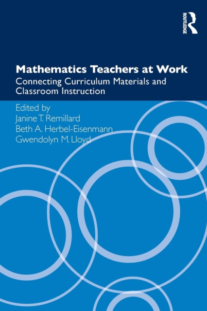 Mathematics Teachers at Work : Connecting Curriculum Materials and Classroom Instruction, Paperback / softback Book