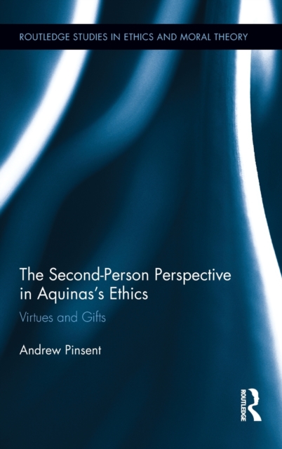 The Second-Person Perspective in Aquinas’s Ethics : Virtues and Gifts, Hardback Book