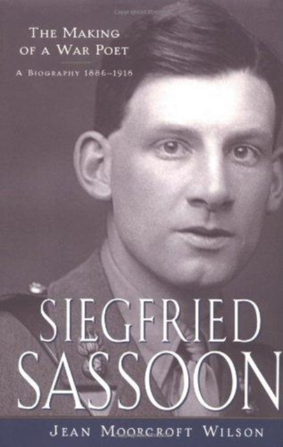 Siegfried Sassoon : The Making of a War Poet, A Biography (1886-1918), Hardback Book