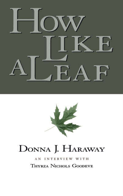 How Like a Leaf : An Interview with Donna Haraway, Hardback Book
