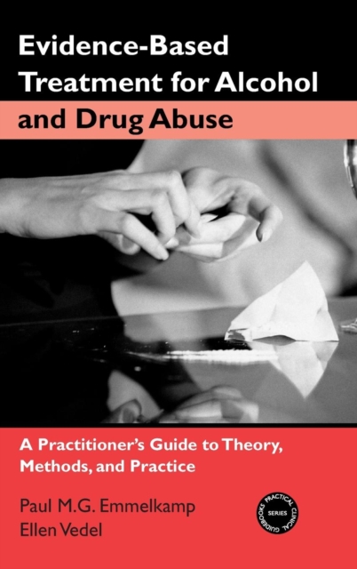 Evidence-Based Treatments for Alcohol and Drug Abuse : A Practitioner's Guide to Theory, Methods, and Practice, Paperback / softback Book