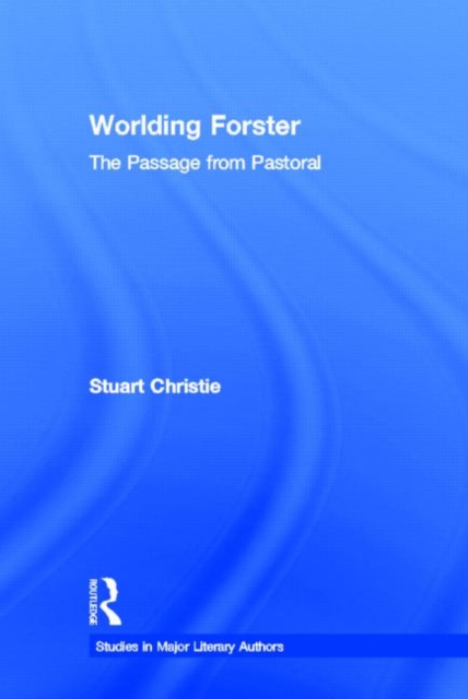 Worlding Forster : The Passage from Pastoral, Hardback Book