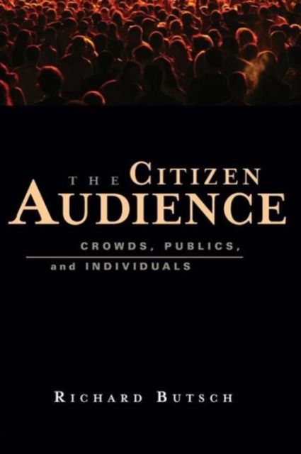 The Citizen Audience : Crowds, Publics, and Individuals, Paperback / softback Book