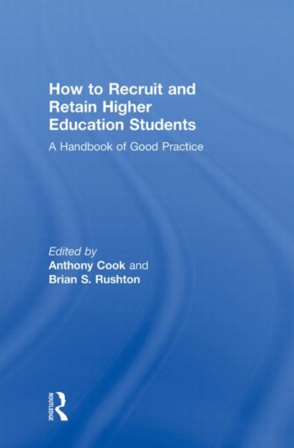 How to Recruit and Retain Higher Education Students : A Handbook of Good Practice, Hardback Book