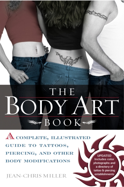 Body Art Book : A Complete Illustrated Guide to Tattoos Piercings and Other Body Modifications, Paperback / softback Book