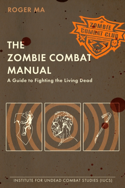 The Zombie Combat Manual : A Guide to Fighting the Living Dead, Paperback / softback Book