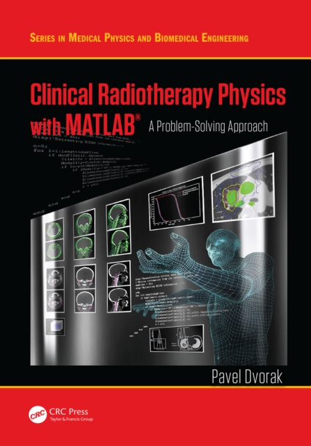 Clinical Radiotherapy Physics with MATLAB : A Problem-Solving Approach, PDF eBook